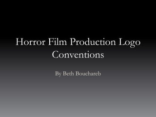 Horror Film Production Logo
Conventions
By Beth Bouchareb

 