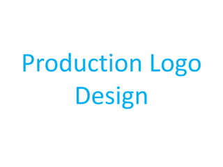 Production Logo
    Design
 