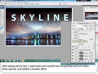 After adding all my text, I used tools and inserted two thing boxes and turn down
there opacity, and added a shadow effect
 