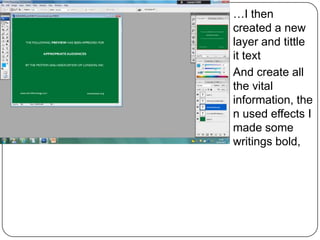 …I then
created a new
layer and tittle
it text
And create all
the vital
information, the
n used effects I
made some
writings bold,
 