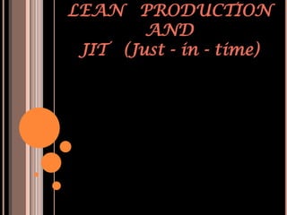 LEAN PRODUCTION
        AND
 JIT (Just - in - time)
 