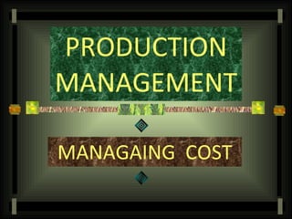 PRODUCTION MANAGEMENT MANAGAING  COST 