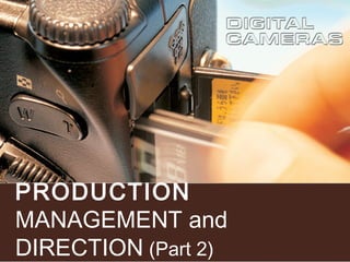 PRODUCTION
MANAGEMENT and
DIRECTION (Part 2)

 