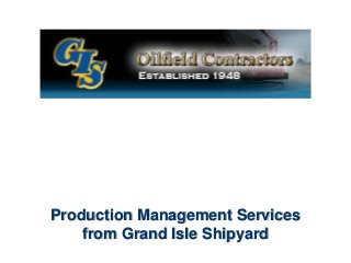 Production Management Services
from Grand Isle Shipyard
 