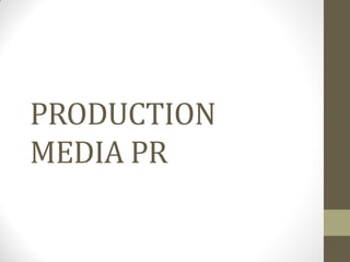 PRODUCTION
MEDIA PR
 