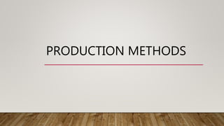 PRODUCTION METHODS
 