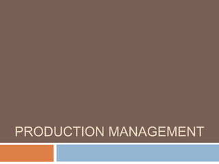 PRODUCTION MANAGEMENT
 
