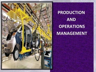 PRODUCTION
AND
OPERATIONS
MANAGEMENT
 
