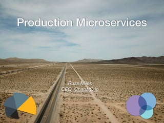Production Microservices
Russ Miles
CEO, ChaosIQ.io
 