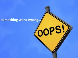 something went wrong…
 