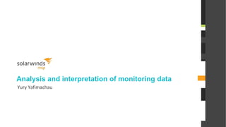 Analysis and interpretation of monitoring data
Yury Yafimachau
 
