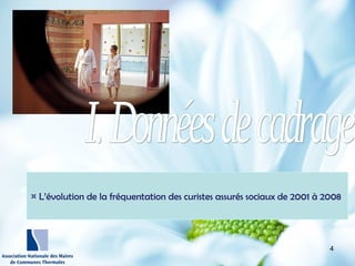 http://wallpaperswide.com/nature
-desktop-wallpapers/page/10
¤ L’évolution de la fréquentation des curistes assurés sociaux de 2001 à 2008
4
 