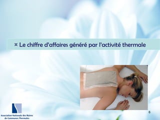 http://wallpaperswide.com/nature
-desktop-wallpapers/page/10
¤ Le chiffre d’affaires généré par l’activité thermale
6
 