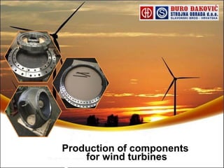 Production of components
for wind turbines
 