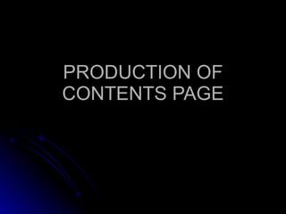 PRODUCTION OF CONTENTS PAGE 
