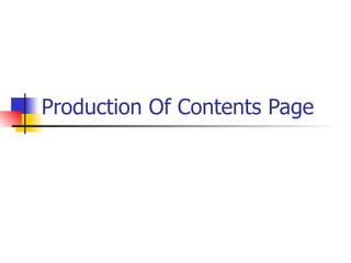 Production Of Contents Page
 