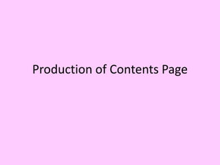 Production of Contents Page

 