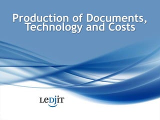 Production of Documents, Technology and Costs 