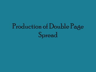 Production of Double Page
         Spread
 