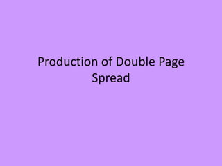 Production of Double Page
Spread

 