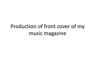 Production of front cover of my music magazine 