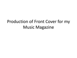 Production of Front Cover for my Music Magazine 