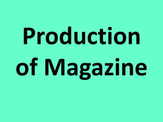 Production
of Magazine
 