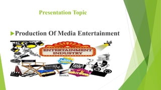Production of Media Entertainment | PPTX
