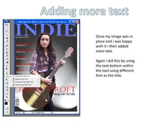 Adding more textOnce my image was in place and i was happy with it i then added more text.Again i did this by using the text bottom within the tool using different font as the title.