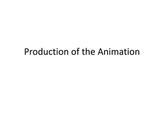 Production of the Animation
 