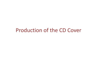 Production of the CD Cover
 