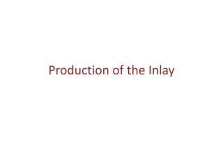 Production of the Inlay
 