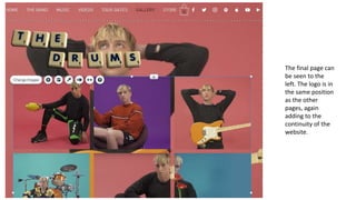 The final page can
be seen to the
left. The logo is in
the same position
as the other
pages, again
adding to the
continuity of the
website.
 