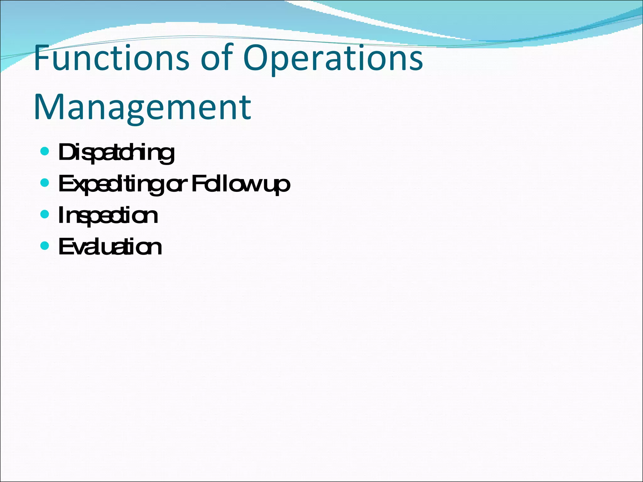 Functions of Operations Management Dispatching Expediting or Follow up Inspection Evaluation 