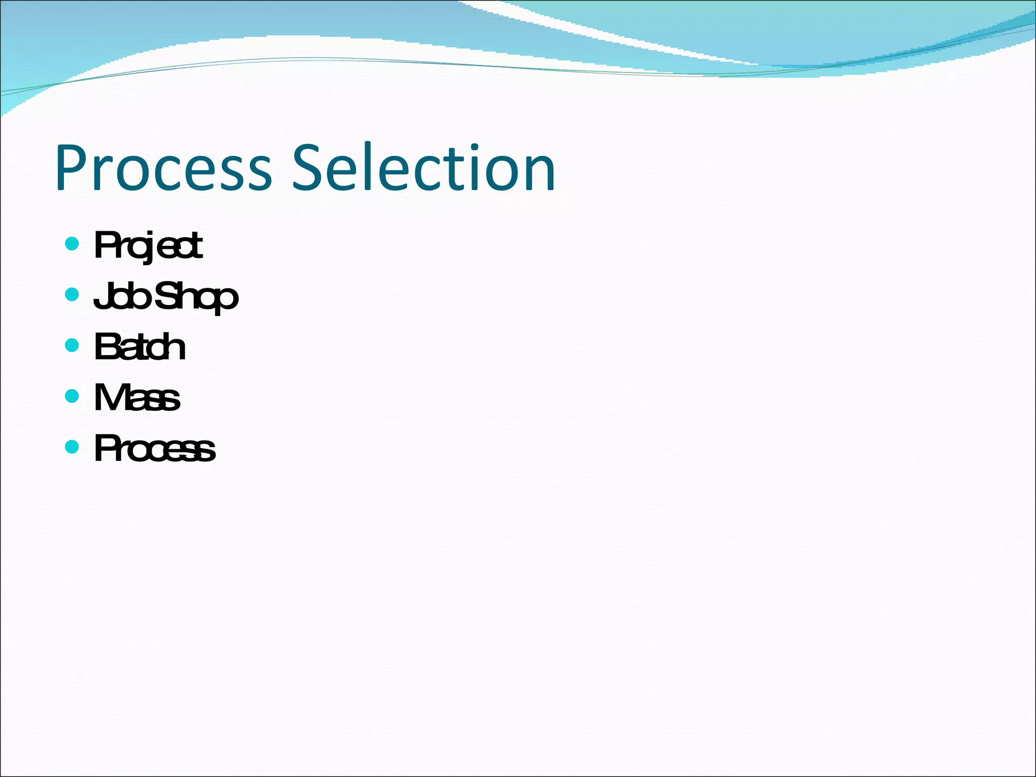 Process Selection Project Job Shop Batch Mass Process 