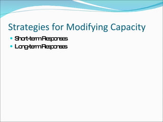 Strategies for Modifying Capacity Short-term Responses Long-term Responses 
