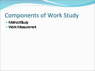 Components of Work Study Method Study Work Measurement 