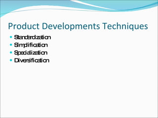 Product Developments Techniques Standardization Simplification Specialization Diversification 