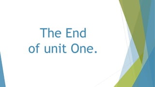 The End
of unit One.
 