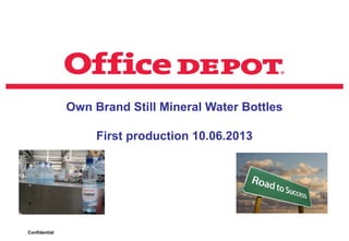 Confidential
Own Brand Still Mineral Water Bottles
First production 10.06.2013
 