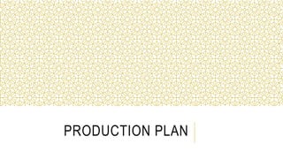 PRODUCTION PLAN
 