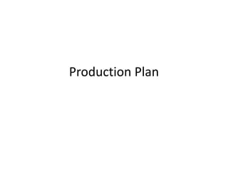 Production Plan
 