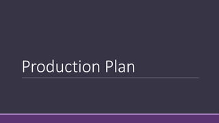 Production Plan
 