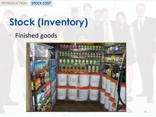 Stock (Inventory)
• Finished goods
by: Shadi A. Razak 10
INTRODUCTION STOCK COST
 