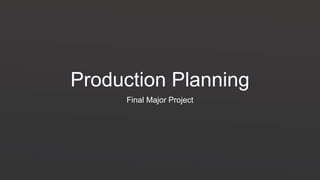 Production Planning
Final Major Project
 