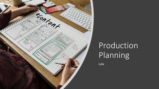 Production
Planning
Lola
 