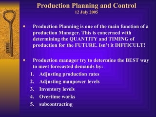 Production Planning and Control 12 July 2005 ,[object Object],[object Object],[object Object],[object Object],[object Object],[object Object],[object Object]