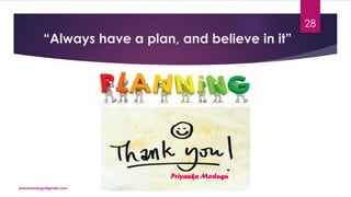 “Always have a plan, and believe in it”
Priyanka Modugu
priyanmodugu@gmail.com
28
 