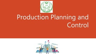 Production Planning and
Control
 
