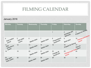 FILMING CALENDAR
January 2016
Monday Tuesday Wednesday Thursday Friday Saturday Sunday
1 2 3
4 5 6 7 8 9 10
11 12 13 14 15 16 17
18 19 20 21 22 23 24
25 26 27 28 29 30 31
 